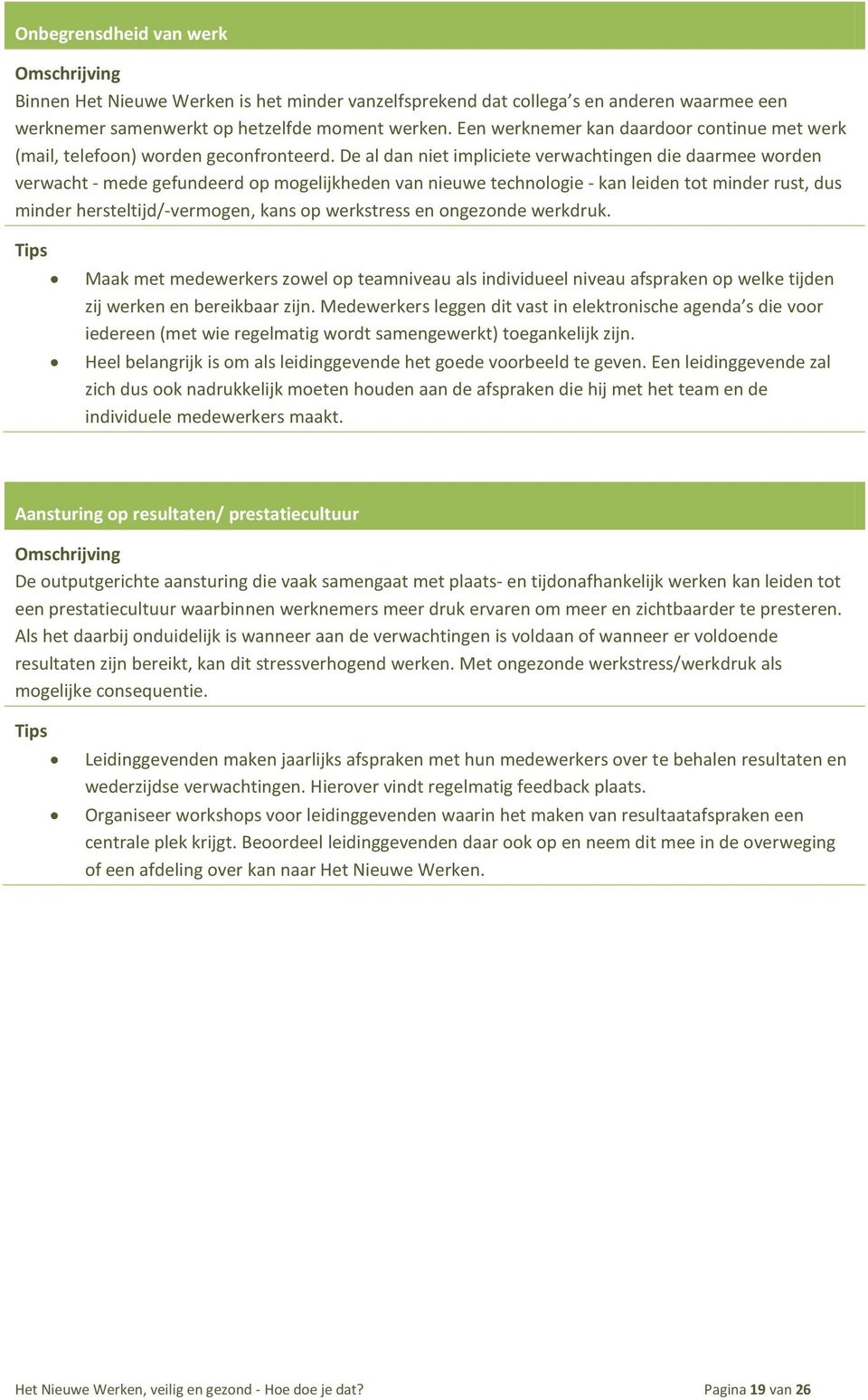 De al dan niet impliciete verwachtingen die daarmee worden verwacht - mede gefundeerd op mogelijkheden van nieuwe technologie - kan leiden tot minder rust, dus minder hersteltijd/-vermogen, kans op