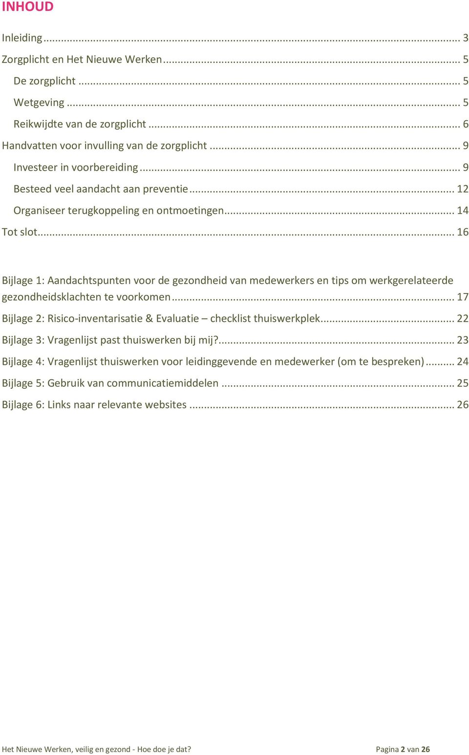 .. 16 Bijlage 1: Aandachtspunten voor de gezondheid van medewerkers en tips om werkgerelateerde gezondheidsklachten te voorkomen.