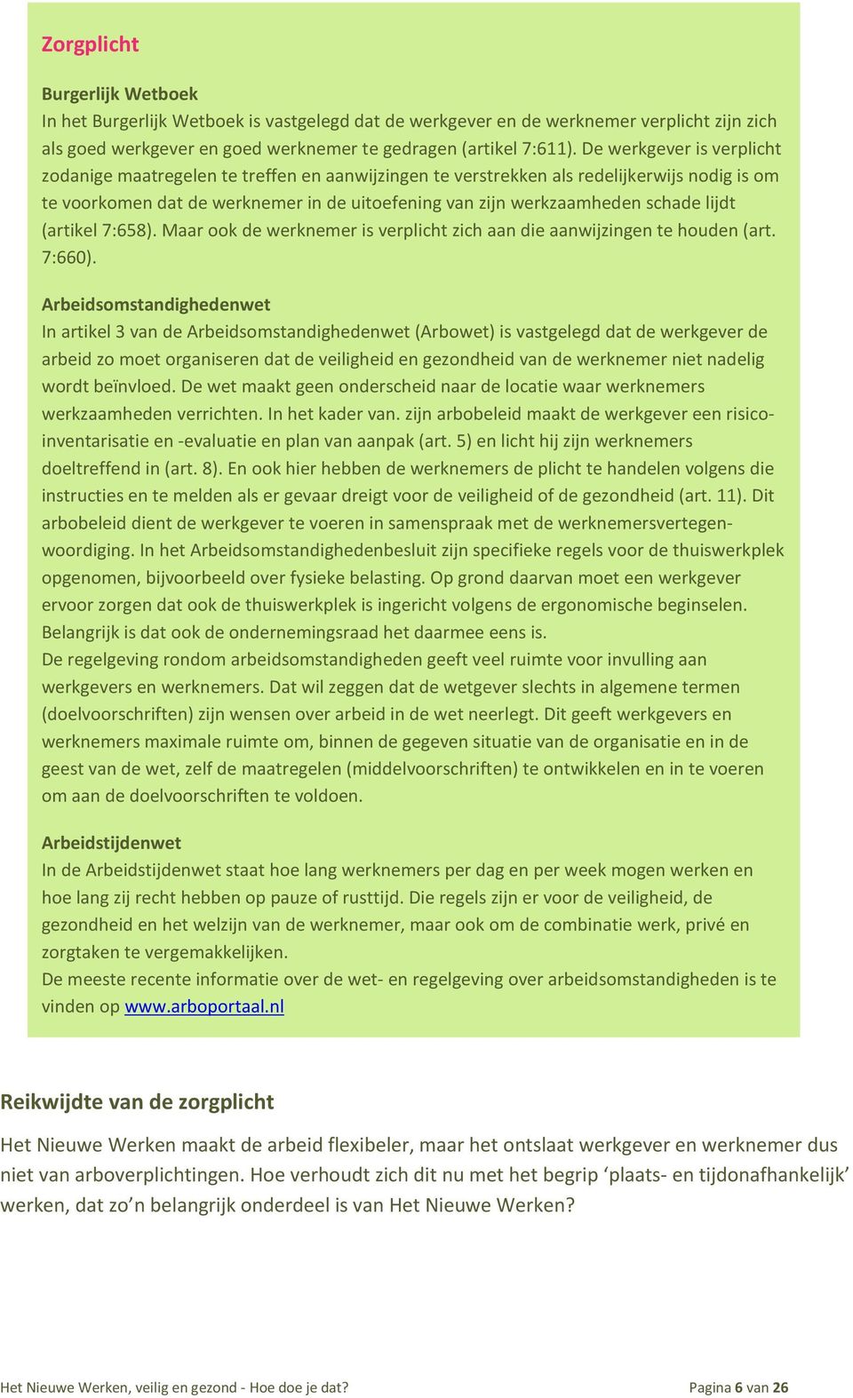 lijdt (artikel 7:658). Maar ook de werknemer is verplicht zich aan die aanwijzingen te houden (art. 7:660).