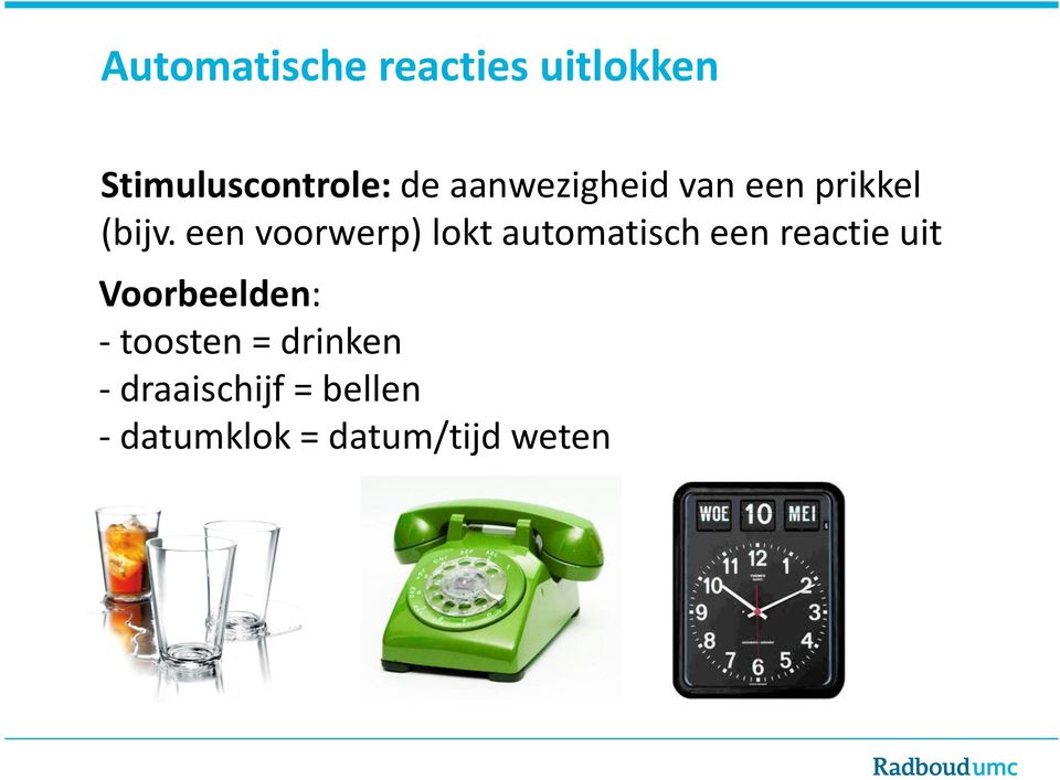 een voorwerp) lokt automatisch een reactie uit