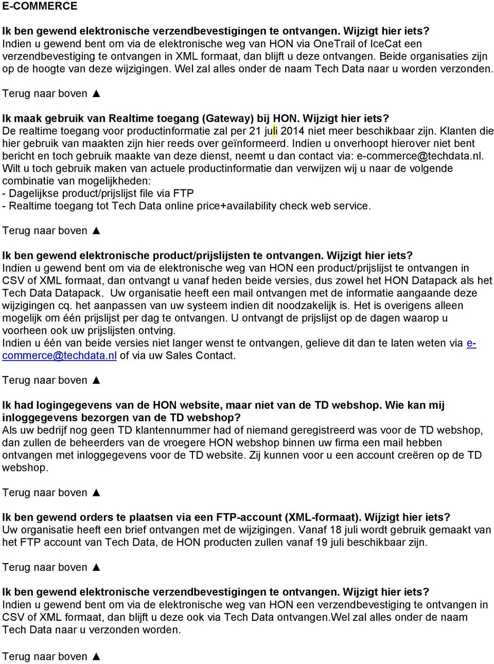 Beide rganisaties zijn p de hgte van deze wijzigingen. Wel zal alles nder de naam Tech Data naar u wrden verznden. Ik maak gebruik van Realtime tegang (Gateway) bij HON. Wijzigt hier iets?