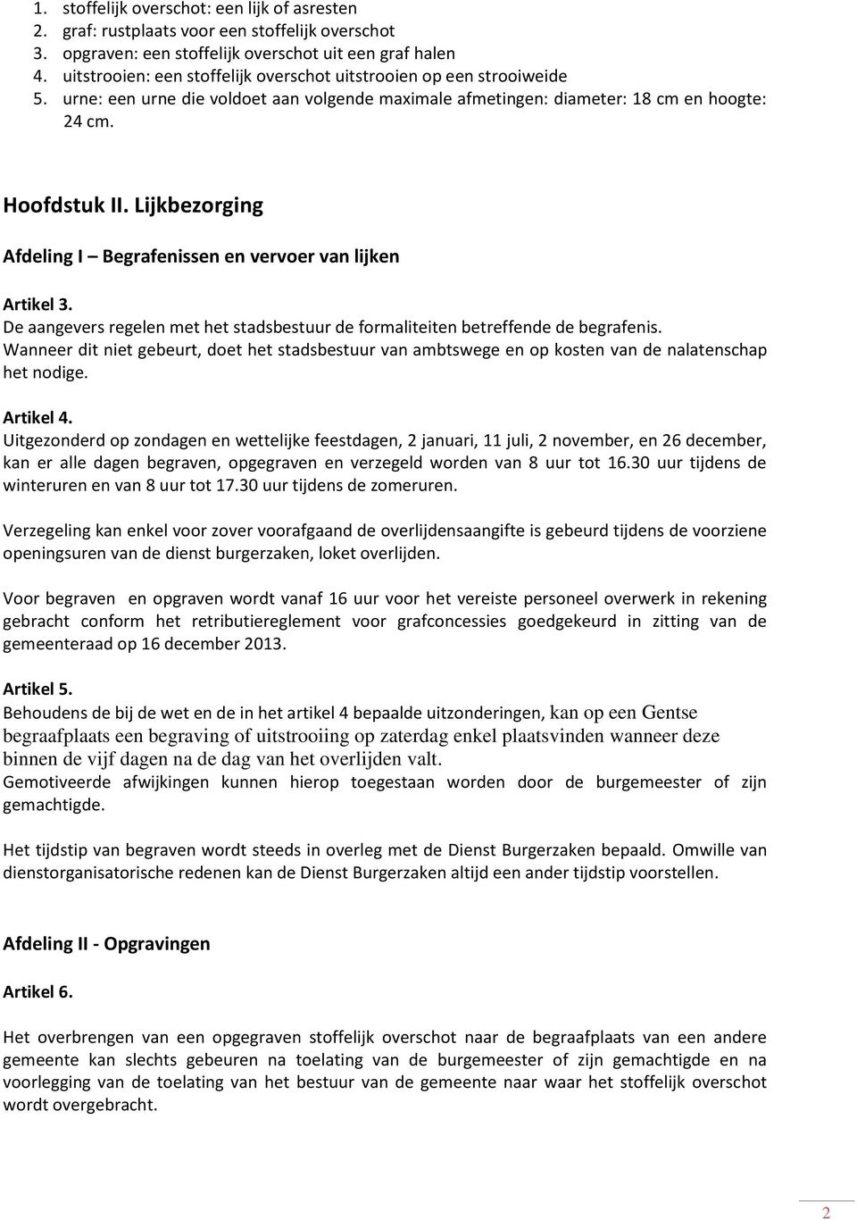 Lijkbezorging Afdeling I Begrafenissen en vervoer van lijken Artikel 3. De aangevers regelen met het stadsbestuur de formaliteiten betreffende de begrafenis.