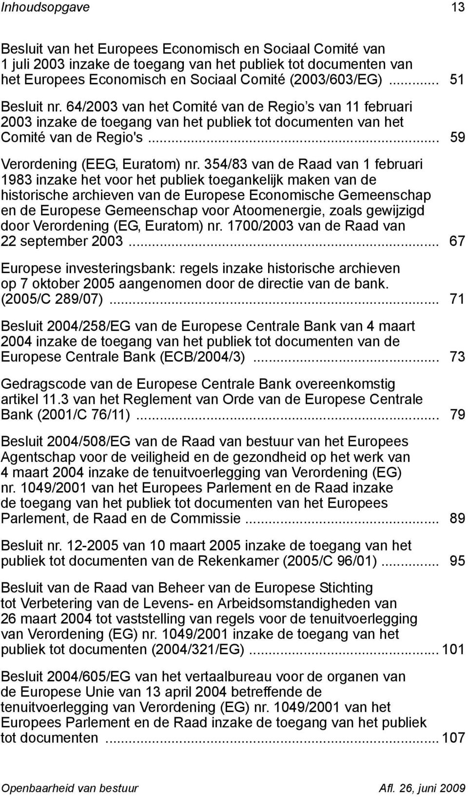 354/83 van de Raad van 1 februari 1983 inzake het voor het publiek toegankelijk maken van de historische archieven van de Europese Economische Gemeenschap en de Europese Gemeenschap voor