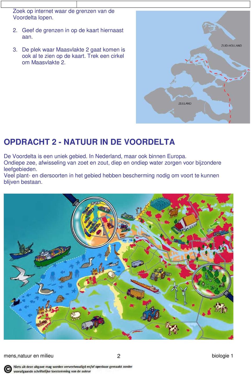 OPDRACHT 2 - NATUUR IN DE VOORDELTA De Voordelta is een uniek gebied. In Nederland, maar ook binnen Europa.