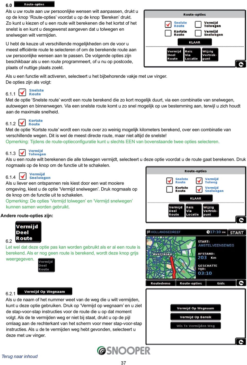 U hebt de keuze uit verschillende mogelijkheden om de voor u meest efficiënte route te selecteren of om de berekende route aan uw persoonlijke wensen aan te passen.