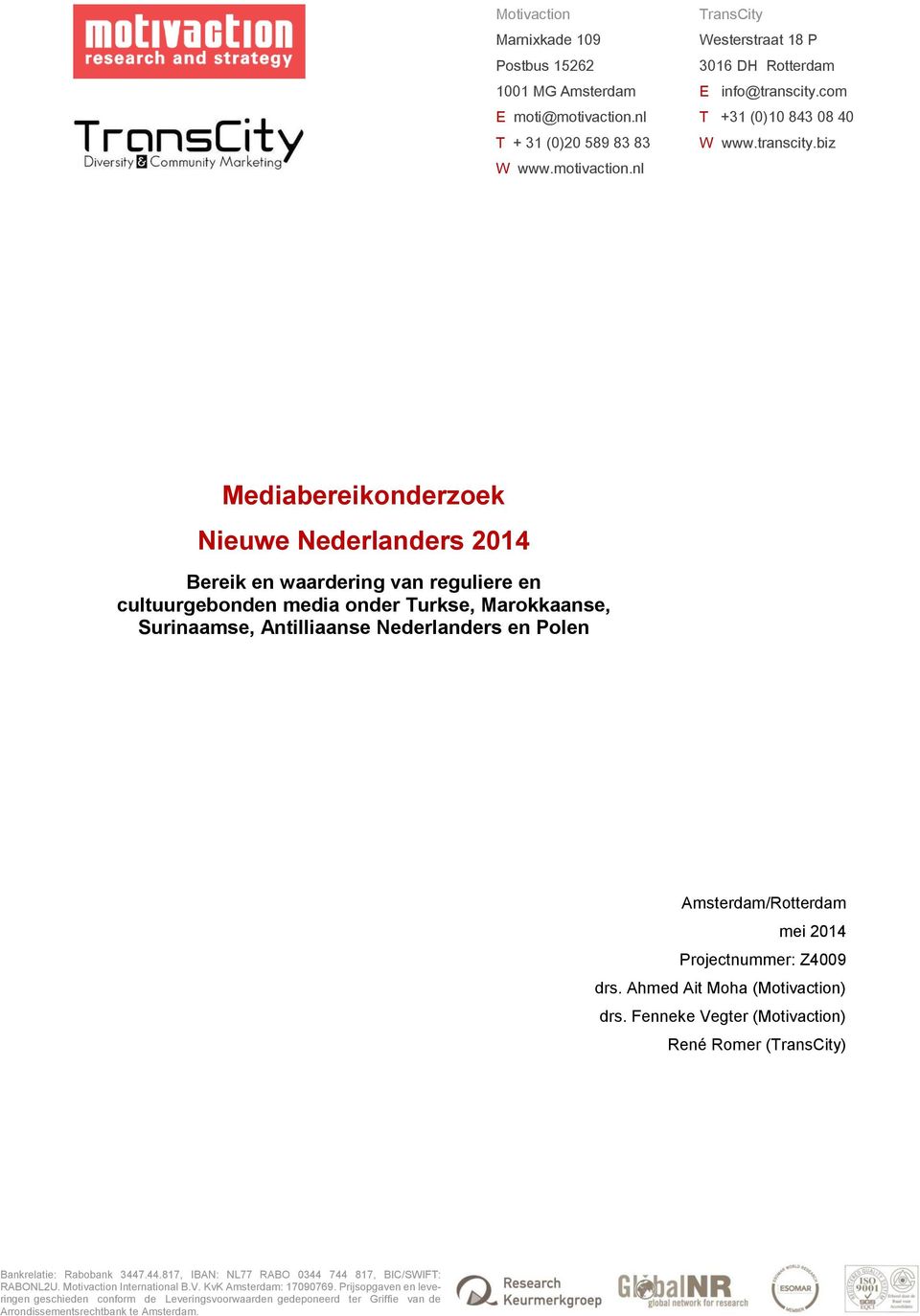 biz Mediabereikonderzoek Nieuwe Nederlanders 2014 Bereik en waardering van reguliere en cultuurgebonden media onder Turkse, Marokkaanse, Surinaamse, Antilliaanse Nederlanders en Polen