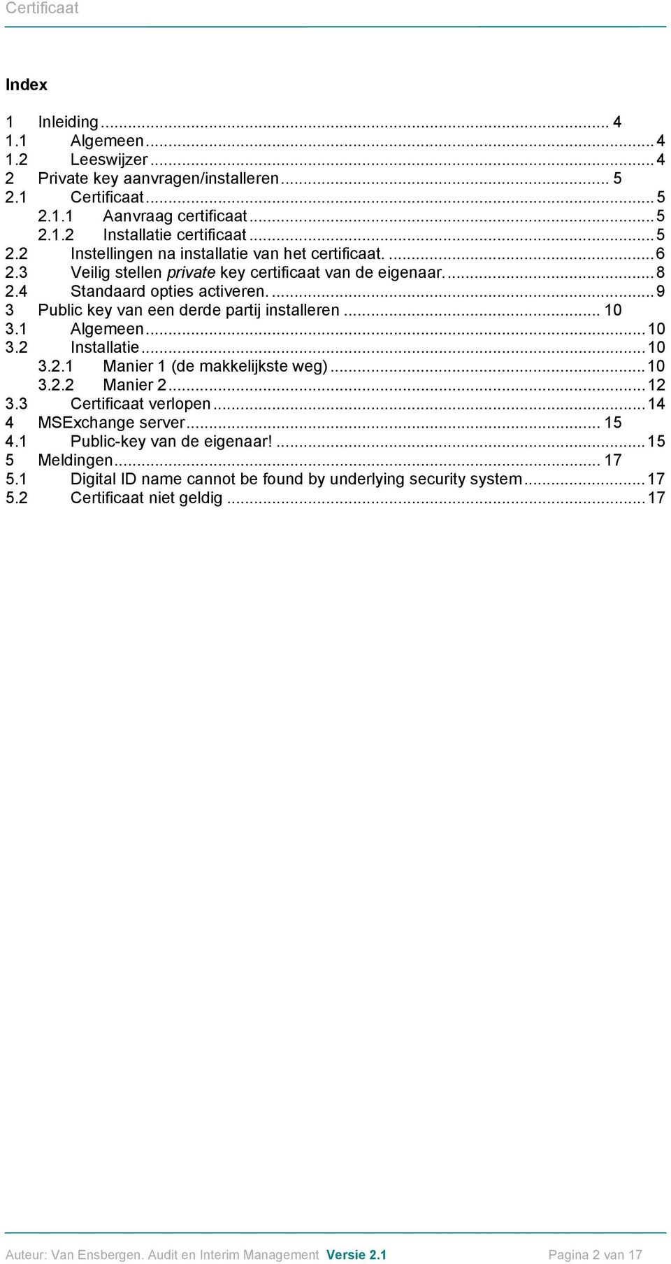 ..10 3.2.2 Manier 2...12 3.3 Certificaat verlopen...14 4 MSExchange server... 15 4.1 Public-key van de eigenaar!...15 5 Meldingen... 17 5.