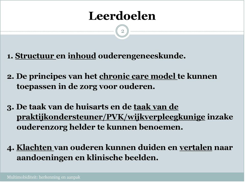 De principes van het chronic care model te kunnen toepassen in de zorg voor ouderen. 3.