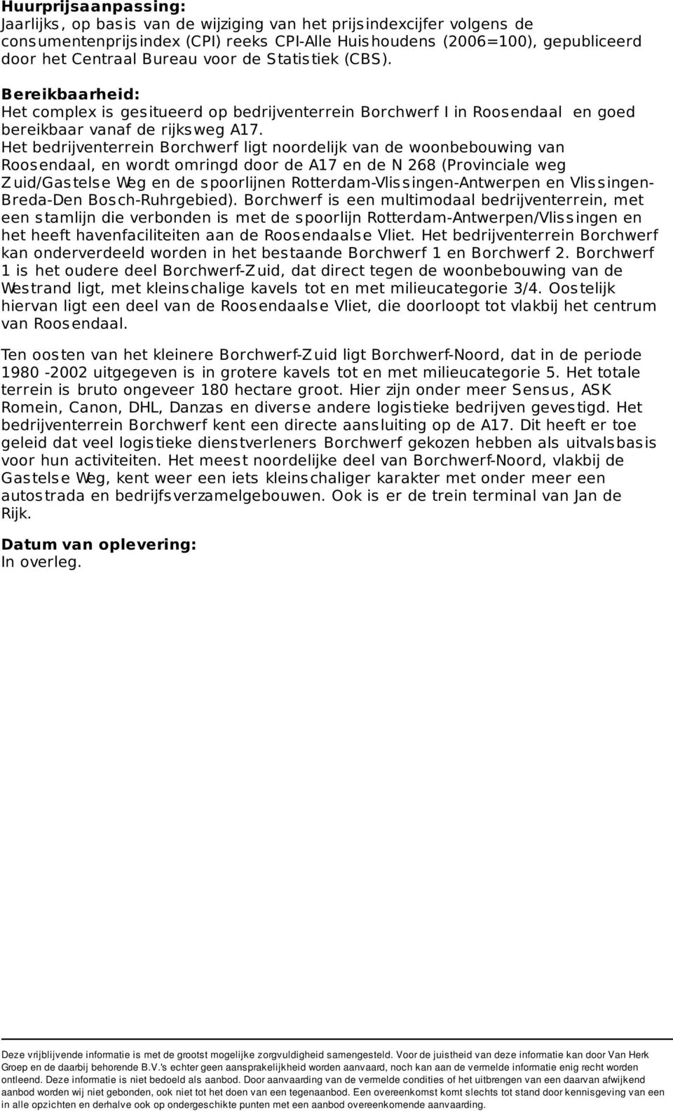 Het bedrijventerrein Borchwerf ligt noordelijk van de woonbebouwing van Roosendaal, en wordt omringd door de A17 en de N 268 (Provinciale weg Z uid/gastelse Weg en de spoorlijnen