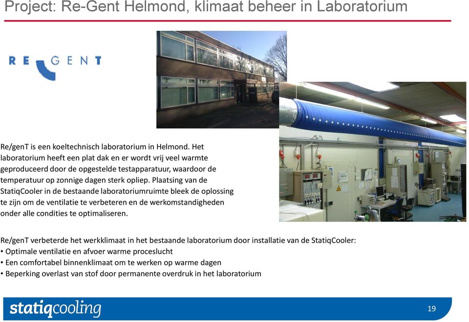 Plaatsing van de StatiqCooler in de bestaande laboratoriumruimte bleek de oplossing te zijn om de ventilatie te verbeteren en de werkomstandigheden onder alle condities te optimaliseren.