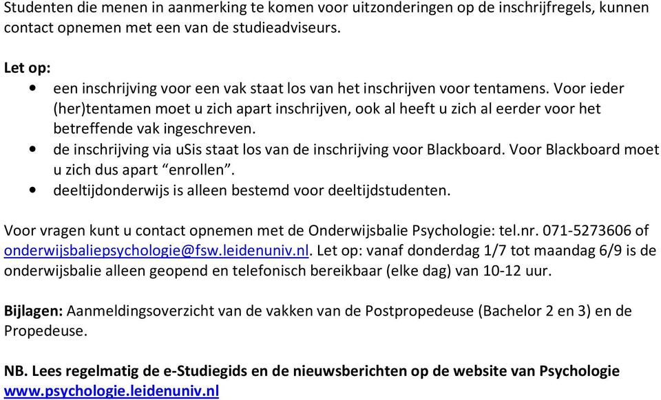 Voor ieder (her)tentamen moet u zich apart inschrijven, ook al heeft u zich al eerder voor het betreffende vak ingeschreven. de inschrijving via usis staat los van de inschrijving voor Blackboard.