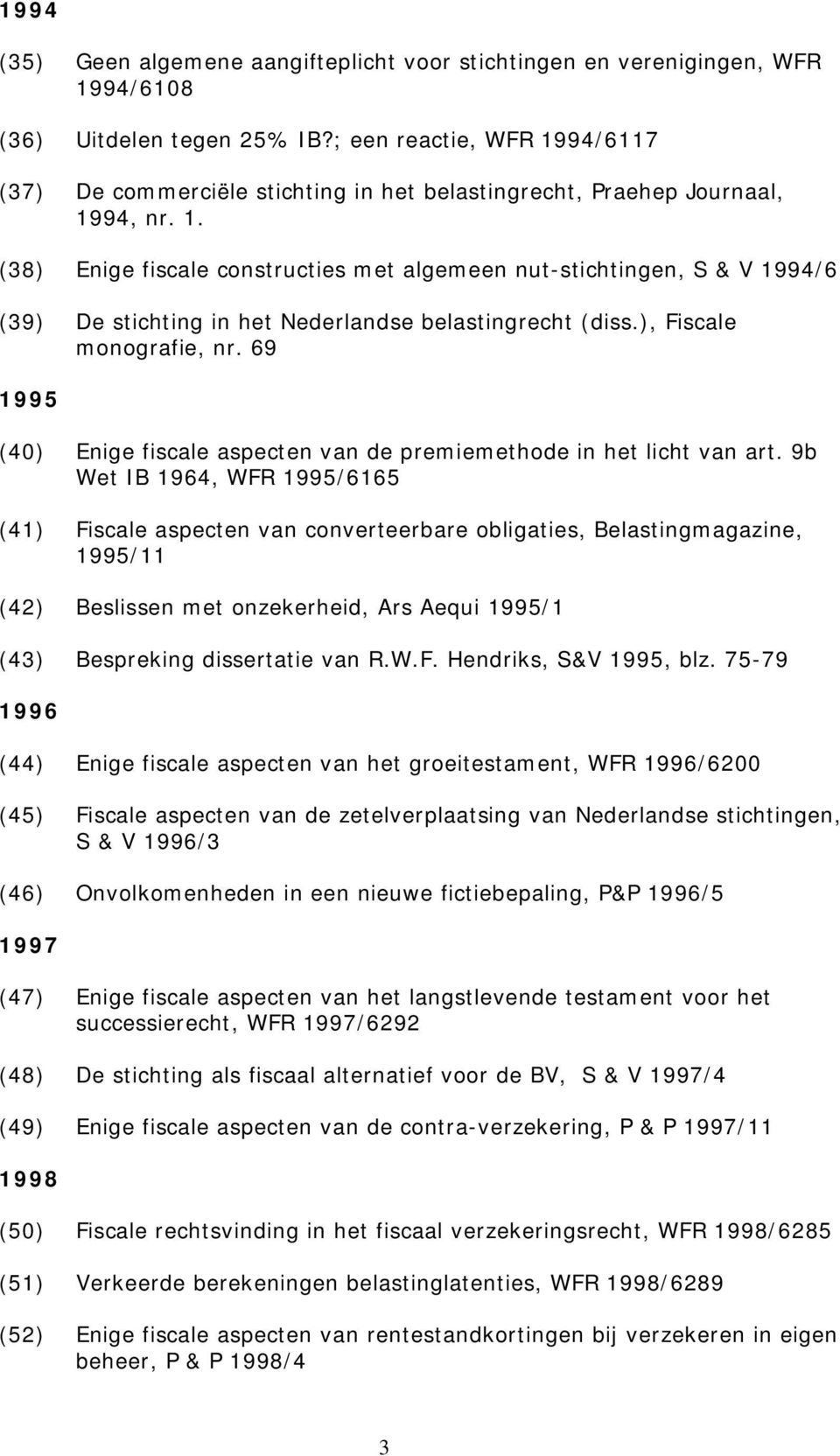 ), Fiscale monografie, nr. 69 1995 (40) Enige fiscale aspecten van de premiemethode in het licht van art.