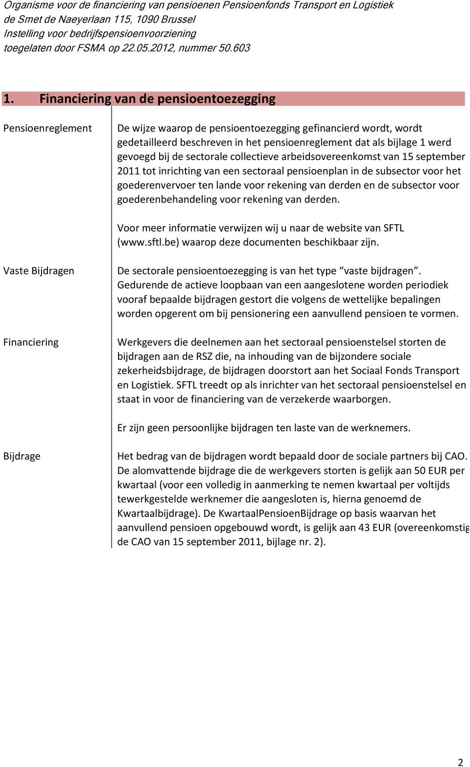 derden en de subsector voor goederenbehandeling voor rekening van derden. Voor meer informatie verwijzen wij u naar de website van SFTL (www.sftl.be) waarop deze documenten beschikbaar zijn.