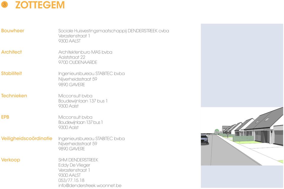 9890 GAVERE Micconsult bvba Boudewijnlaan 137 bus 1 9300 Aalst Micconsult bvba Boudewijnlaan 137 bus 1 9300 Aalst Ingenieursbureau