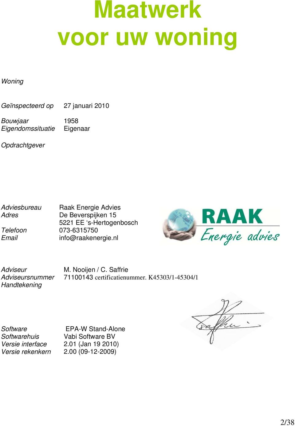 info@raakenergie.nl Adviseur Adviseursnummer Handtekening M. Nooijen / C. Saffrie 71100143 certificatienummer.