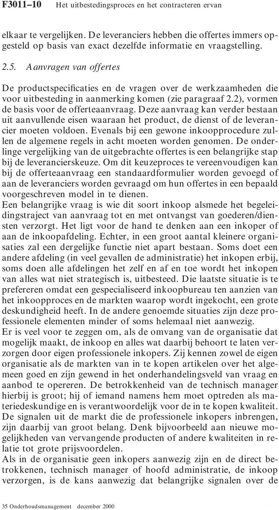 Deze aanvraag kan verder bestaan uit aanvullende eisen waaraan het product, de dienst of de leverancier moeten voldoen.