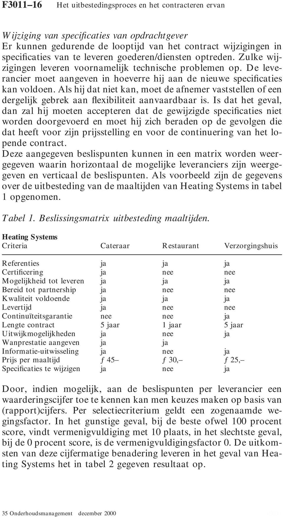 Als hij dat niet kan, moet de afnemer vaststellen of een dergelijk gebrek aan flexibiliteit aanvaardbaar is.