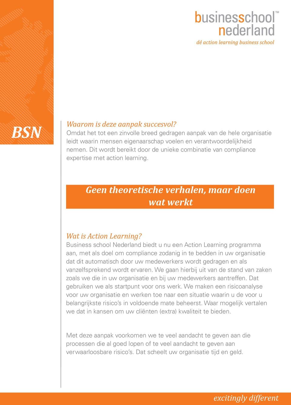 Business school Nederland biedt u nu een Action Learning programma aan, met als doel om compliance zodanig in te bedden in uw organisatie dat dit automatisch door uw medewerkers wordt gedragen en als