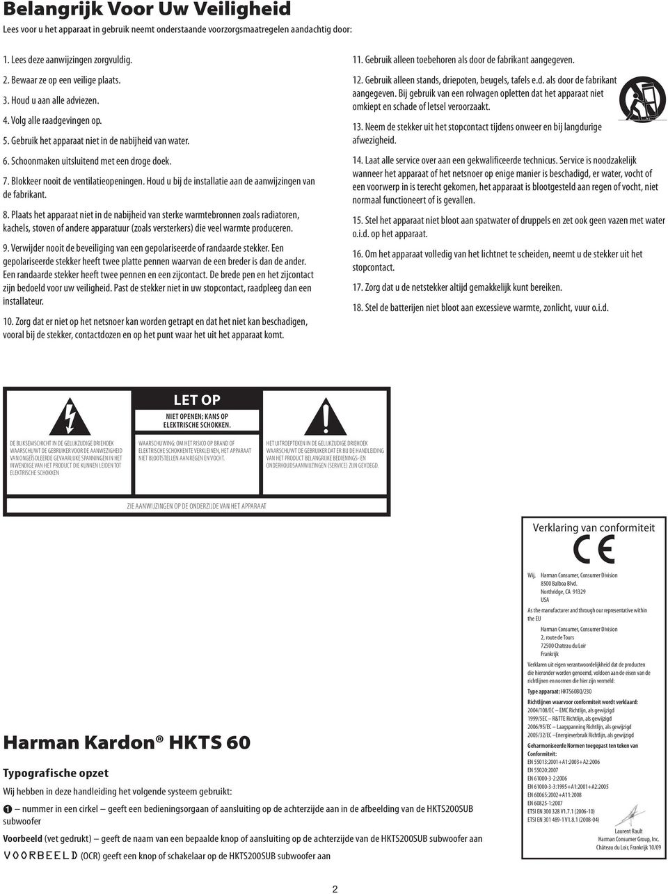 Houd u bij de installatie aan de aanwijzingen van de fabrikant. 8.