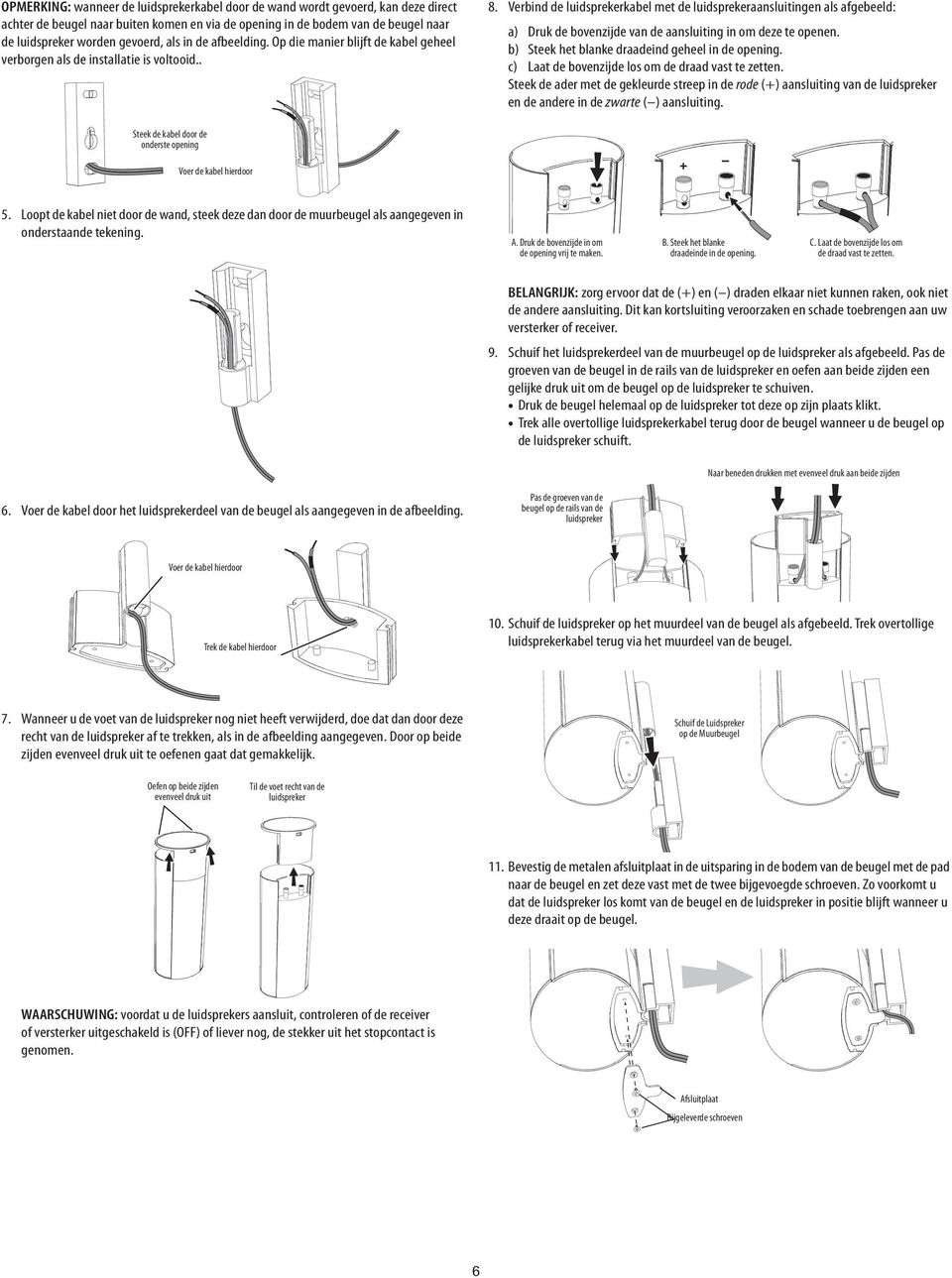 Verbind de luidsprekerkabel met de luidsprekeraansluitingen als afgebeeld: a) Druk de bovenzijde van de aansluiting in om deze te openen. b) Steek het blanke draadeind geheel in de opening.