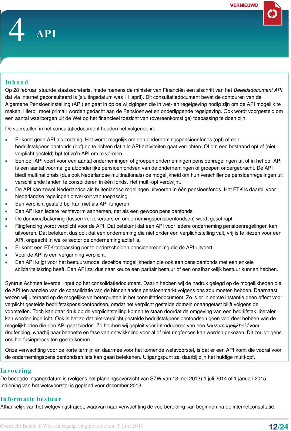 Hierbij moet primair worden gedacht aan de Pensioenwet en onderliggende regelgeving.