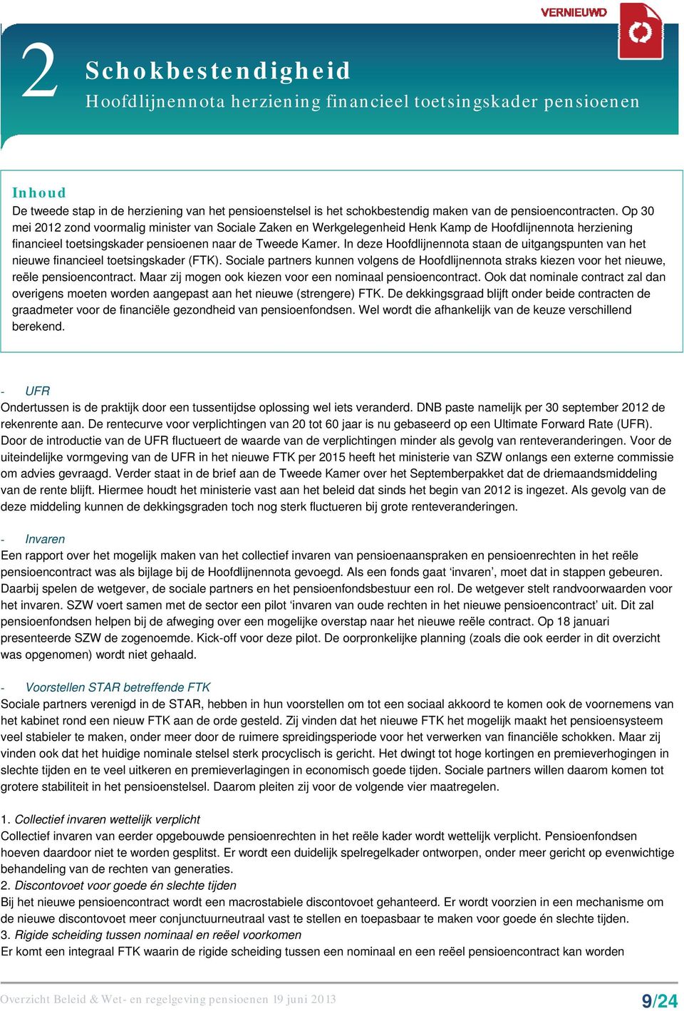 In deze Hoofdlijnennota staan de uitgangspunten van het nieuwe financieel toetsingskader (FTK).