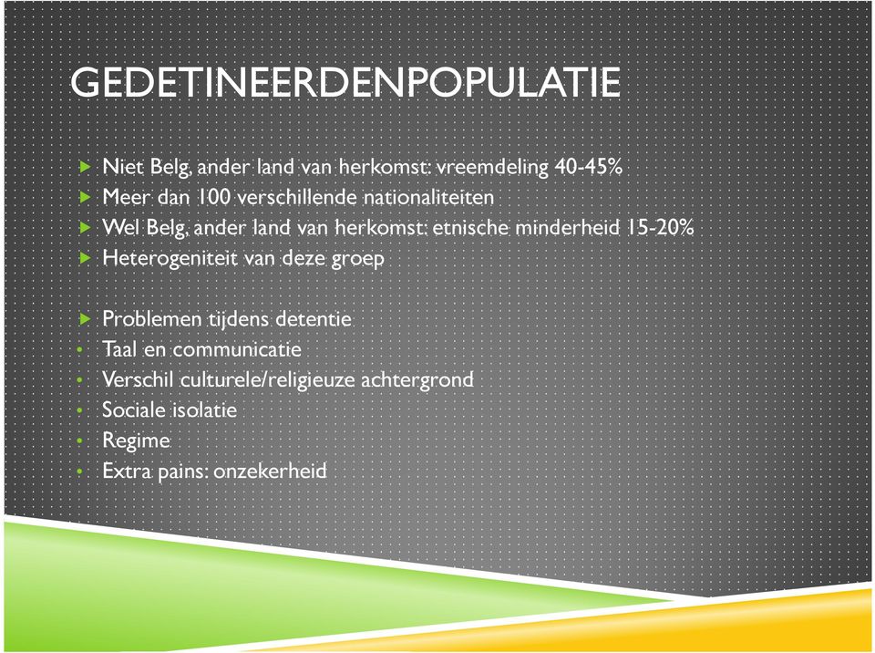 minderheid 15-20% Heterogeniteit van deze groep Problemen tijdens detentie Taal en