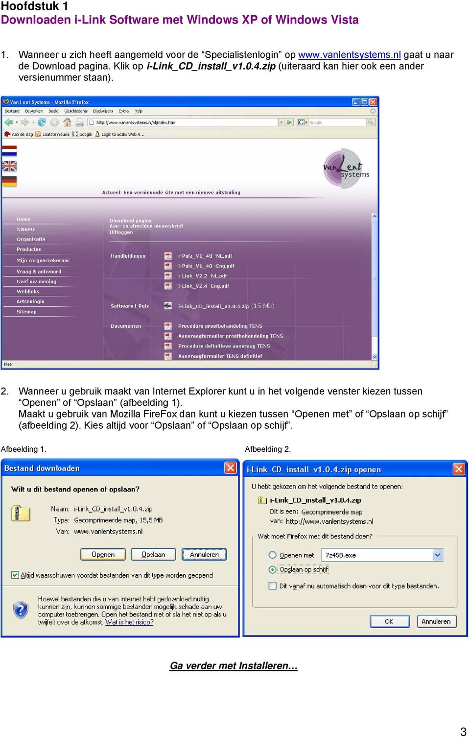 Wanneer u gebruik maakt van Internet Explorer kunt u in het volgende venster kiezen tussen Openen of Opslaan (afbeelding 1).