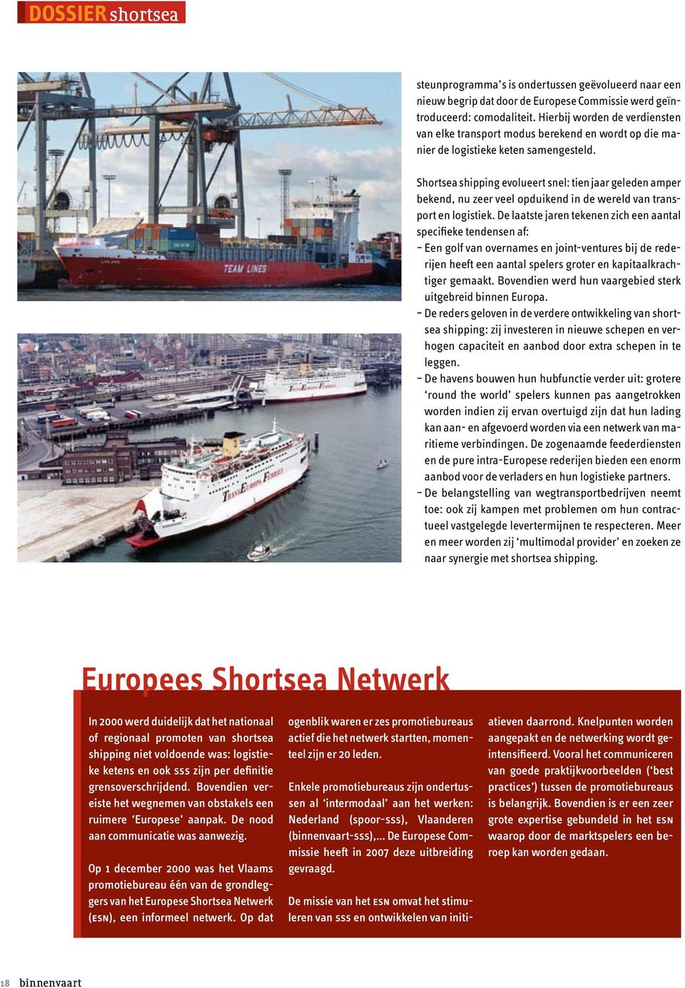 Shortsea shipping evolueert snel: tien jaar geleden amper bekend, nu zeer veel opduikend in de wereld van transport en logistiek.