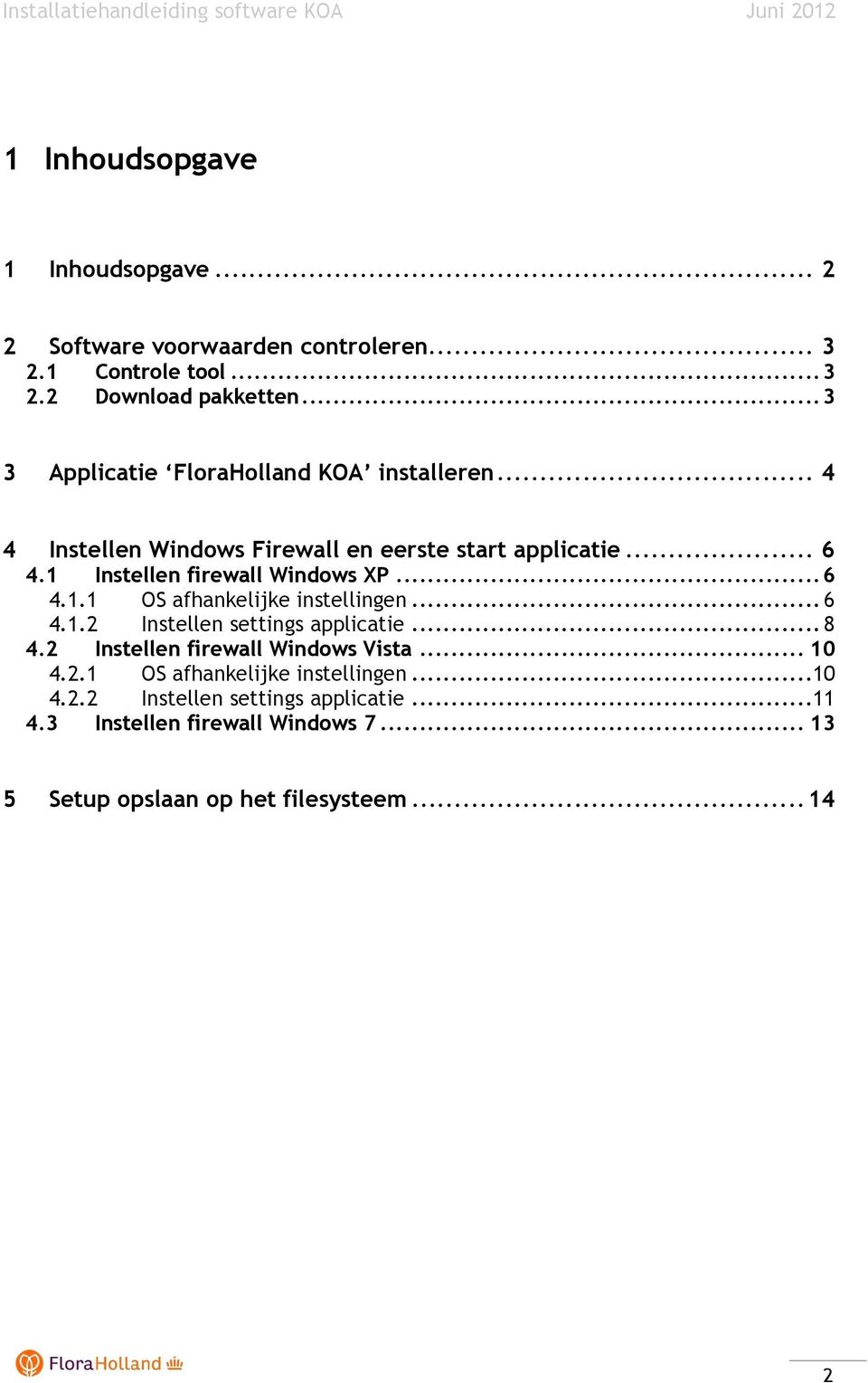 1 Instellen firewall Windows XP...6 4.1.1 OS afhankelijke instellingen...6 4.1.2 Instellen settings applicatie...8 4.