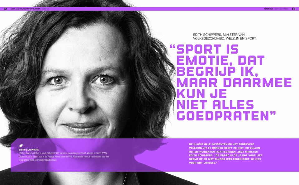 Daarvoor zat zij zeven jaar in de Tweede Kamer voor de VVD. Als minister nam zij het initiatief voor het programma Naar een veiliger sportklimaat.