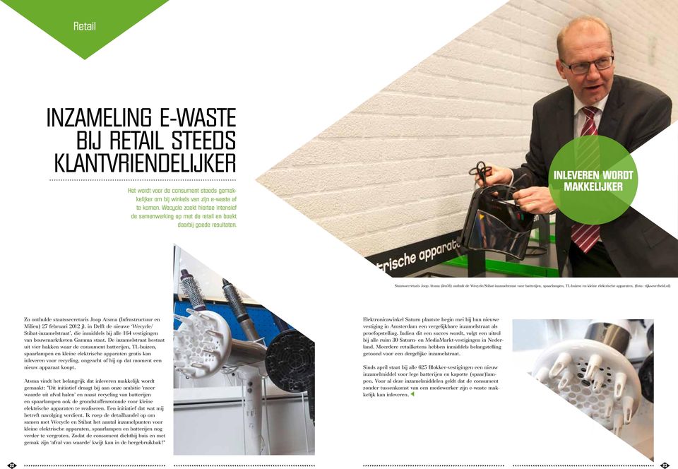 Inleveren wordt makkelijker Staatssecretaris Joop Atsma (IenM) onthult de Wecycle/Stibat-inzamelstraat voor batterijen, spaarlampen, TL-buizen en kleine elektrische apparaten. (foto: rijksoverheid.