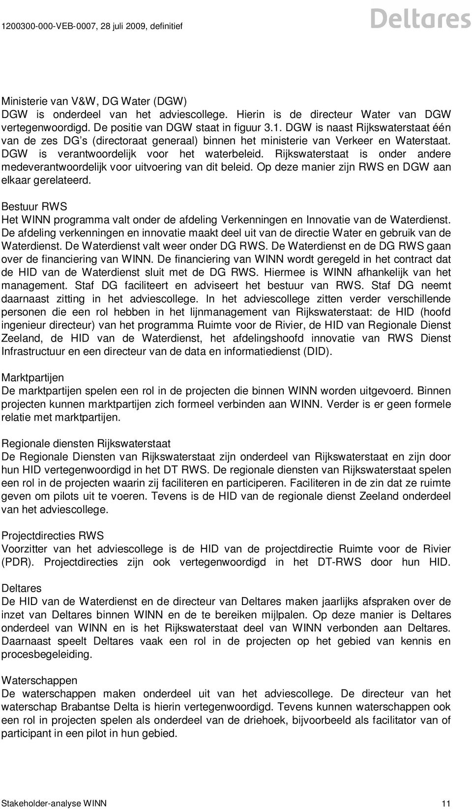 Rijkswaterstaat is onder andere medeverantwoordelijk voor uitvoering van dit beleid. Op deze manier zijn RWS en DGW aan elkaar gerelateerd.