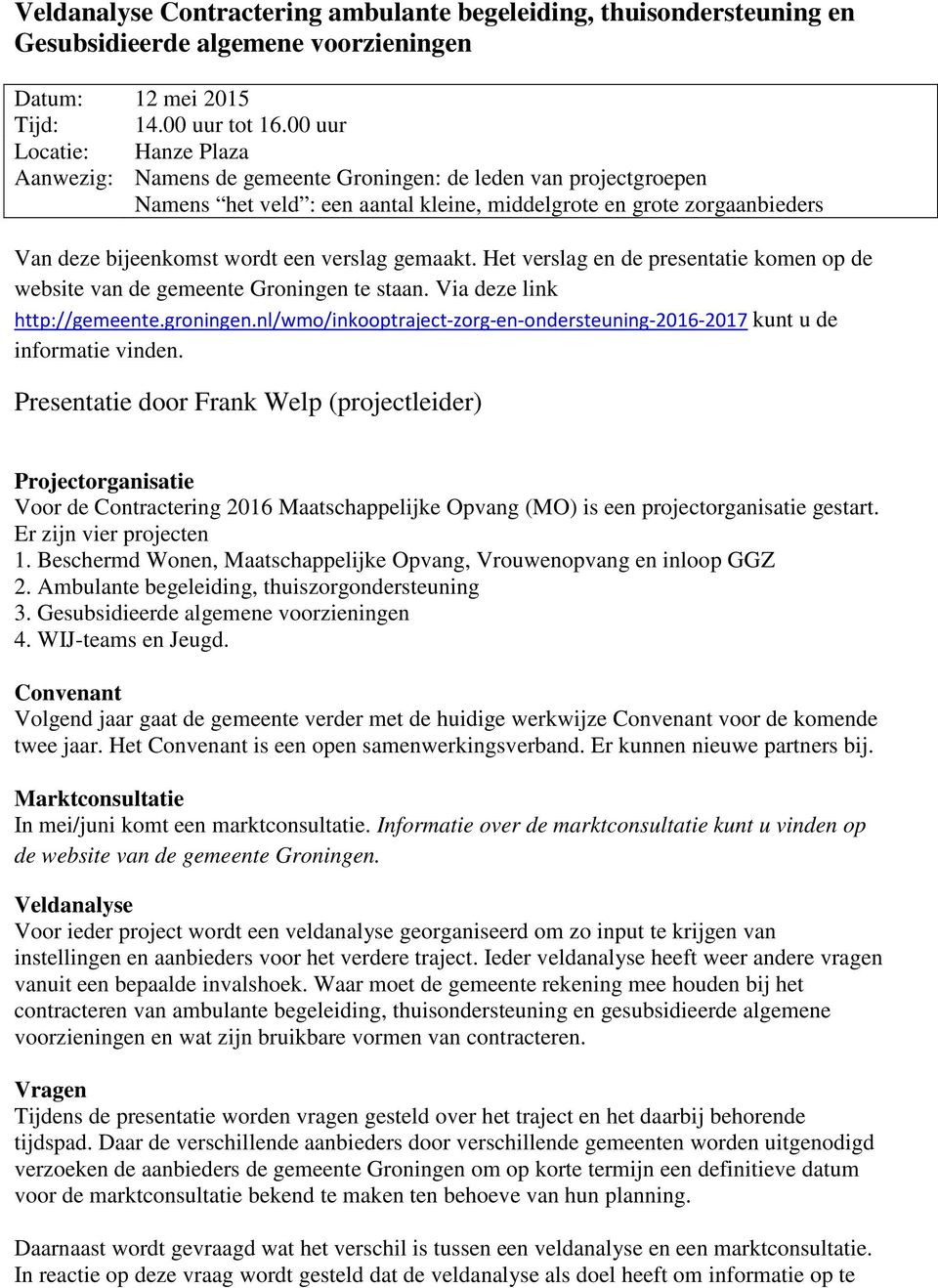 verslag gemaakt. Het verslag en de presentatie komen op de website van de gemeente Groningen te staan. Via deze link http://gemeente.groningen.