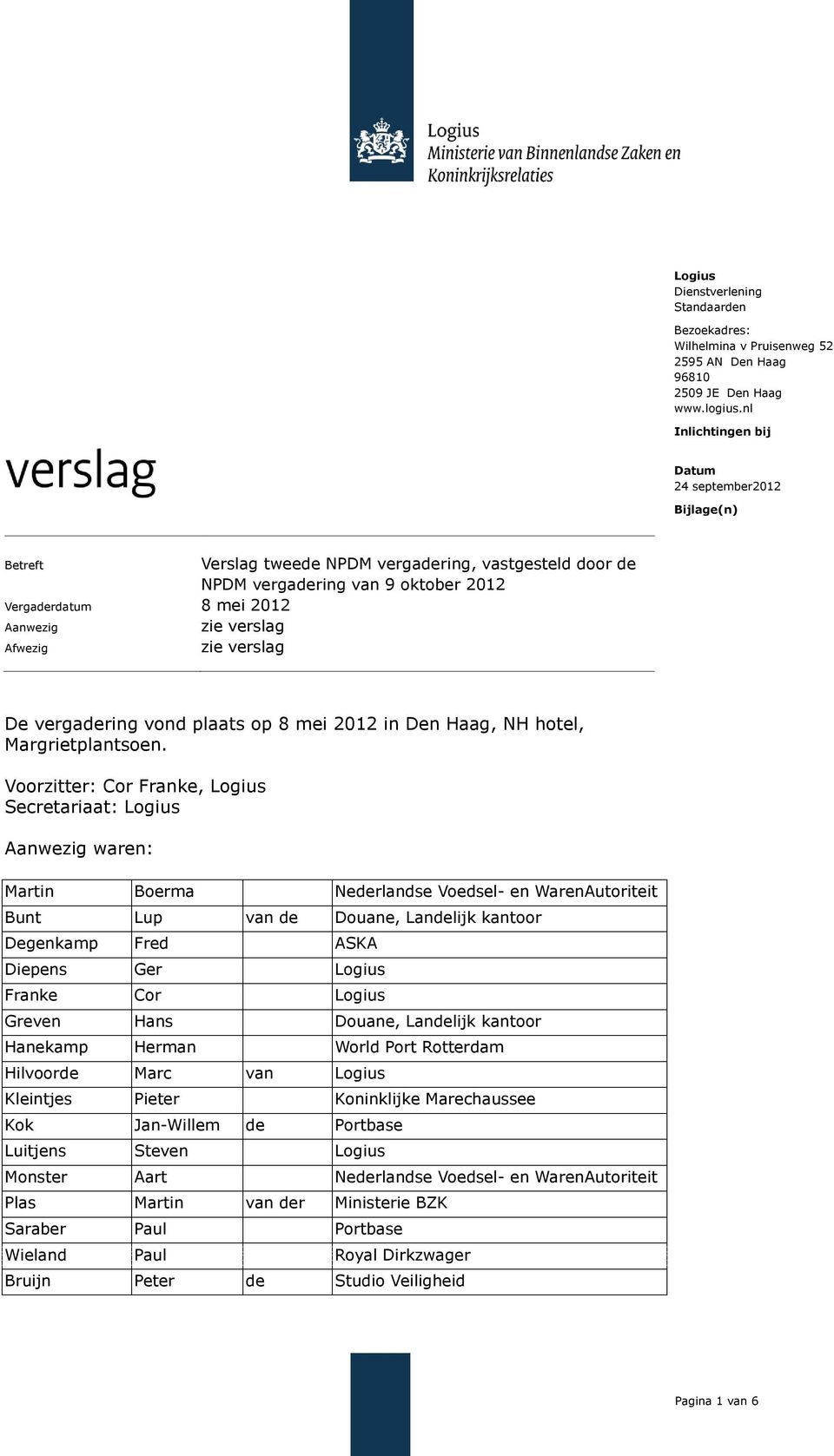 zie verslag De vergadering vond plaats op 8 mei 2012 in Den Haag, NH hotel, Margrietplantsoen.