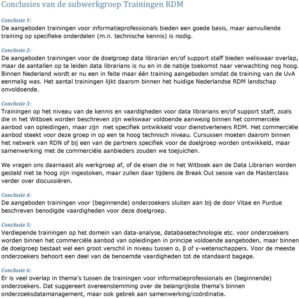 verwachting nog hoog. Binnen Nederland wordt er nu een in feite maar één aangeboden omdat de van de UvA eenmalig was.