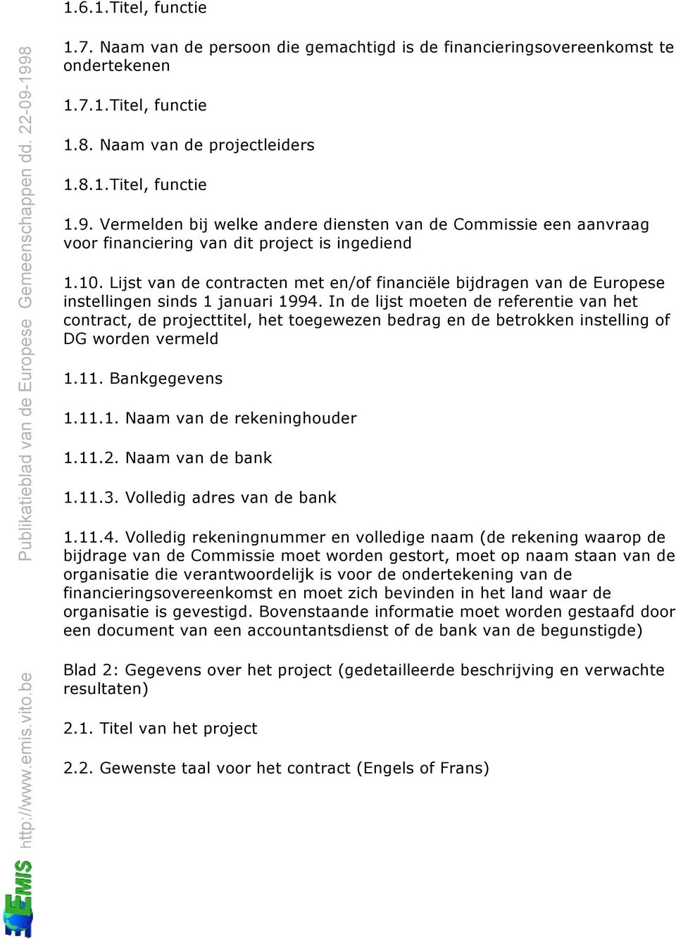 Lijst van de contracten met en/of financiële bijdragen van de Europese instellingen sinds 1 januari 1994.