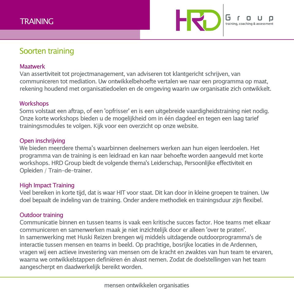 Workshops Soms volstaat een aftrap, of een 'opfrisser' en is een uitgebreide vaardigheidstraining niet nodig.