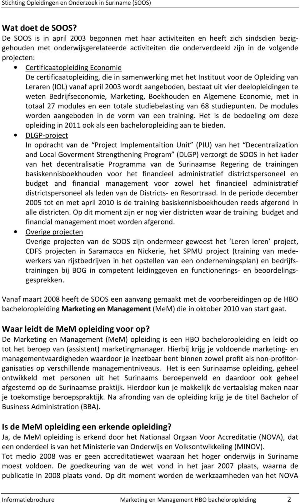 Certificaatopleiding Economie De certificaatopleiding, die in samenwerking met het Instituut voor de Opleiding van Leraren (IOL) vanaf april 2003 wordt aangeboden, bestaat uit vier deelopleidingen te