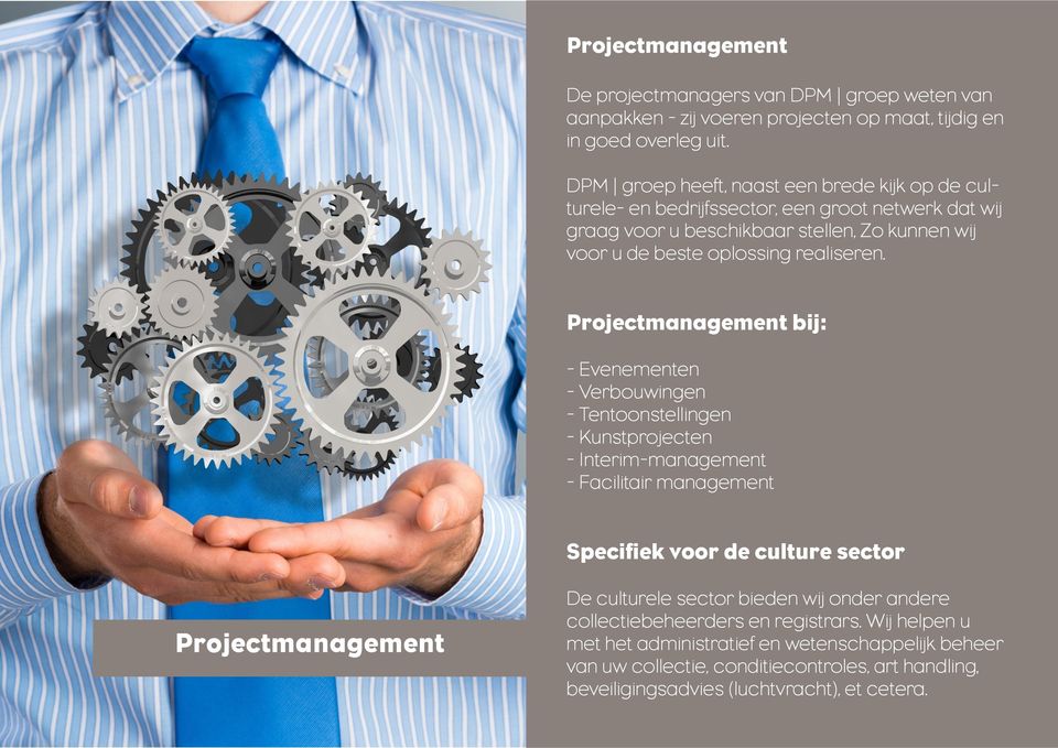 Projectmanagement bij: - Evenementen - Verbouwingen - Tentoonstellingen - Kunstprojecten - Interim-management - Facilitair management Specifiek voor de culture sector Projectmanagement