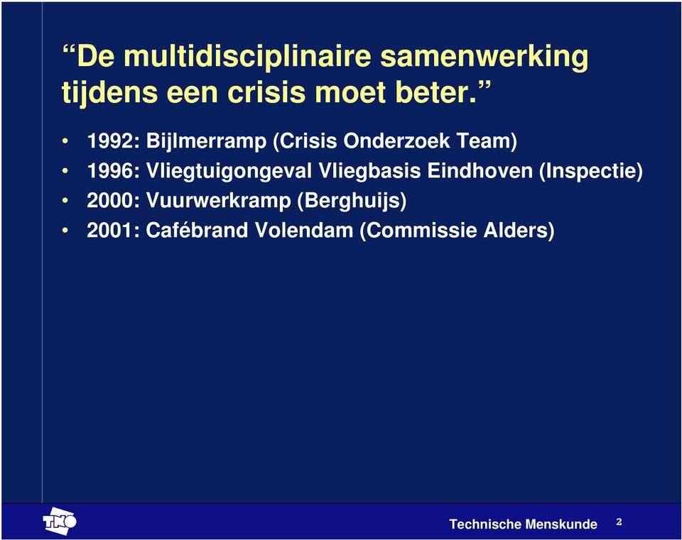 1992: Bijlmerramp (Crisis Onderzoek Team) 1996: