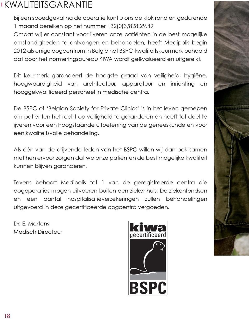 BSPC-kwaliteitskeurmerk behaald dat door het normeringsbureau KIWA wordt geëvalueerd en uitgereikt.