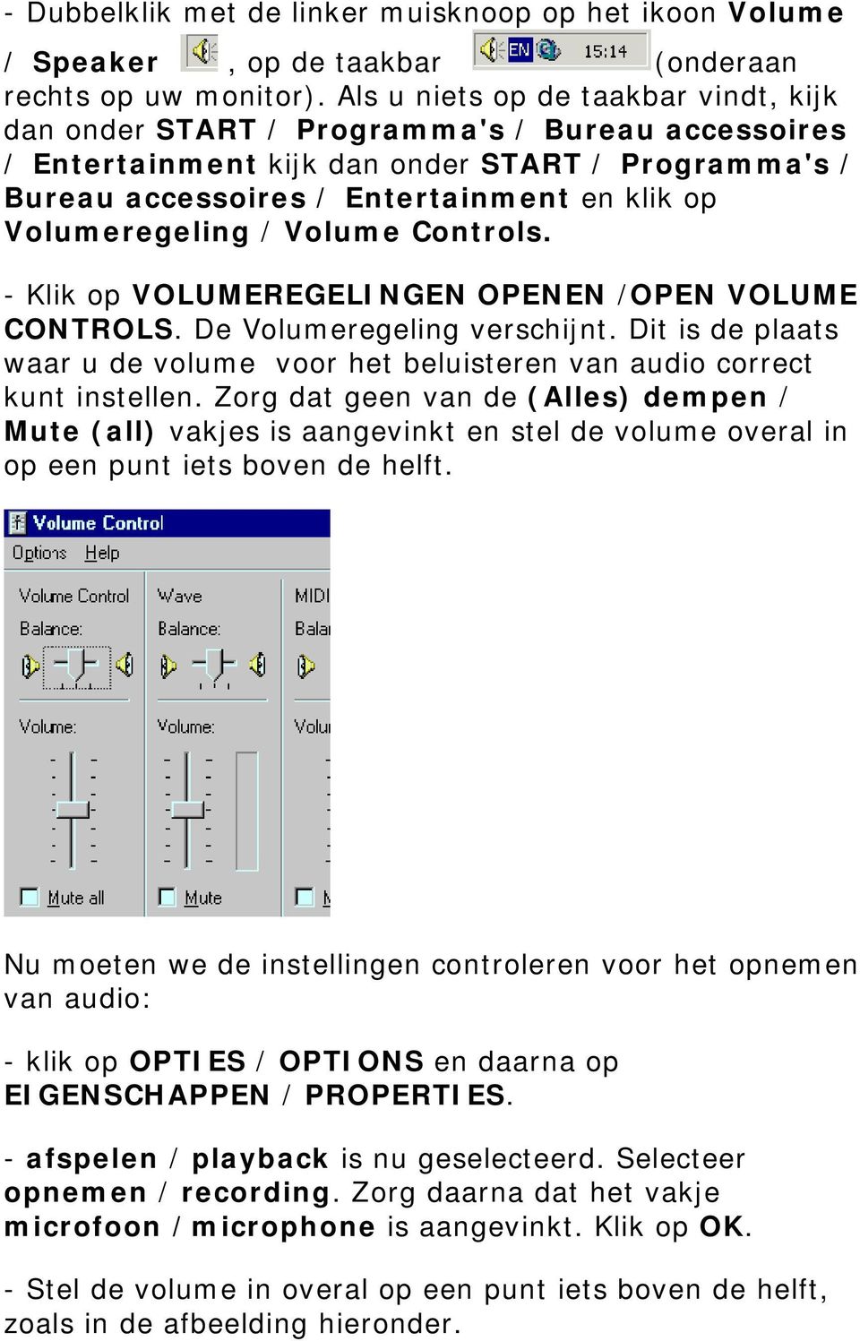 Volumeregeling / Volume Controls. - Klik op VOLUMEREGELINGEN OPENEN /OPEN VOLUME CONTROLS. De Volumeregeling verschijnt.