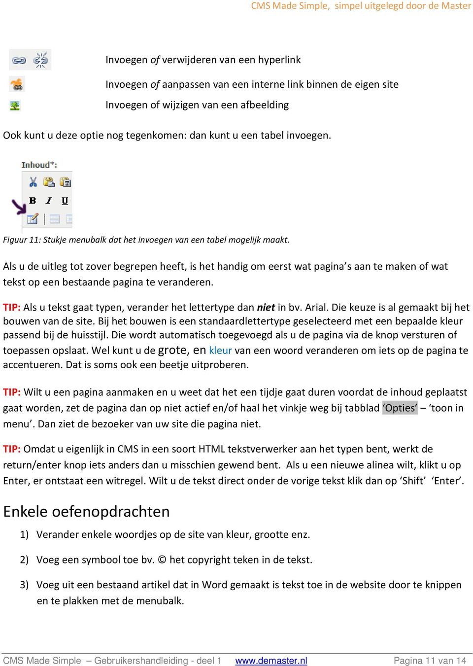 Als u de uitleg tot zover begrepen heeft, is het handig om eerst wat pagina s aan te maken of wat tekst op een bestaande pagina te veranderen.