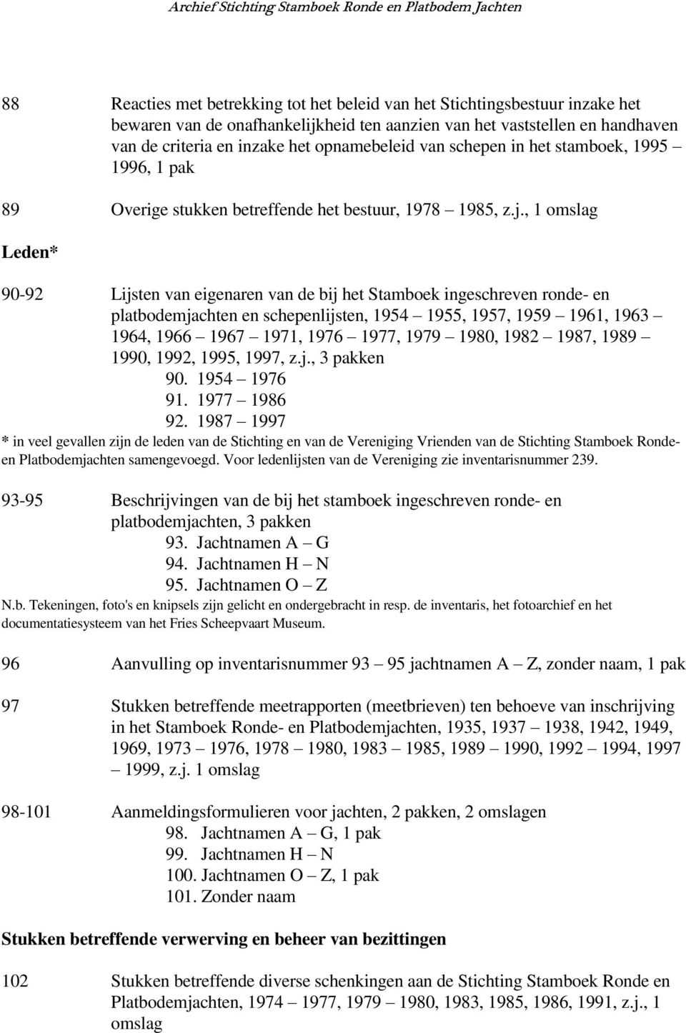 , 1 Leden* 90-92 Lijsten van eigenaren van de bij het Stamboek ingeschreven ronde- en platbodemjachten en schepenlijsten, 1954 1955, 1957, 1959 1961, 1963 1964, 1966 1967 1971, 1976 1977, 1979 1980,