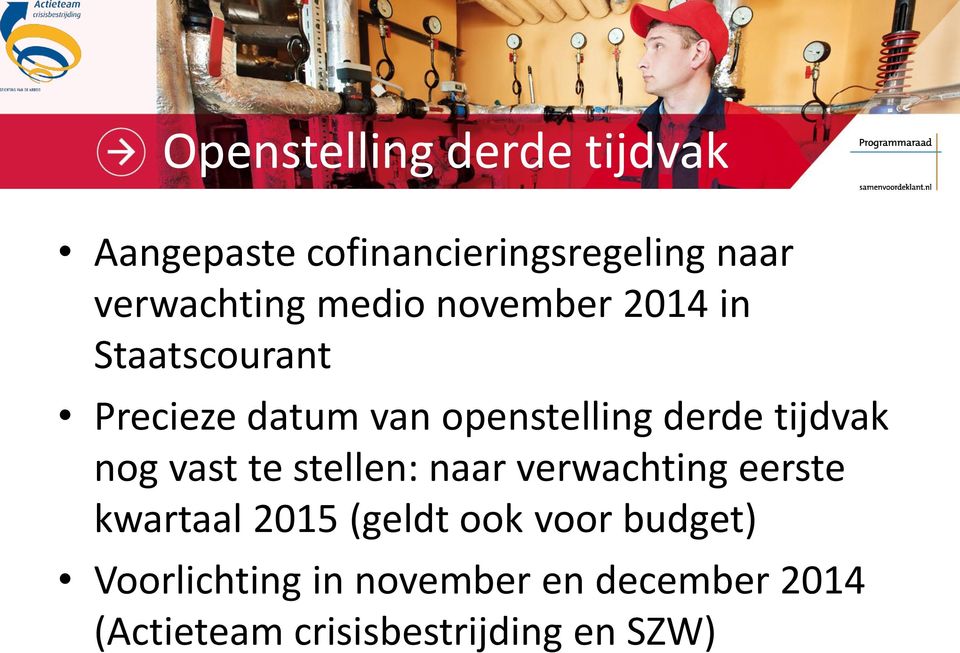 tijdvak nog vast te stellen: naar verwachting eerste kwartaal 2015 (geldt ook