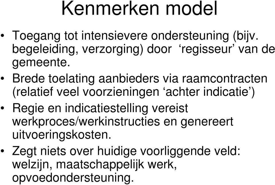 Brede toelating aanbieders via raamcontracten (relatief veel voorzieningen achter indicatie ) Regie