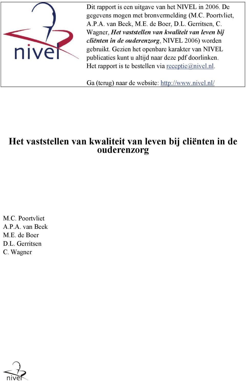Gezien het openbare karakter van NIVEL publicaties kunt u altijd naar deze pdf doorlinken. Het rapport is te bestellen via receptie@nivel.nl.