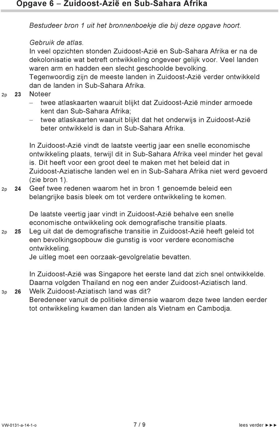 Tegenwoordig zijn de meeste landen in Zuidoost-Azië verder ontwikkeld dan de landen in Sub-Sahara Afrika.