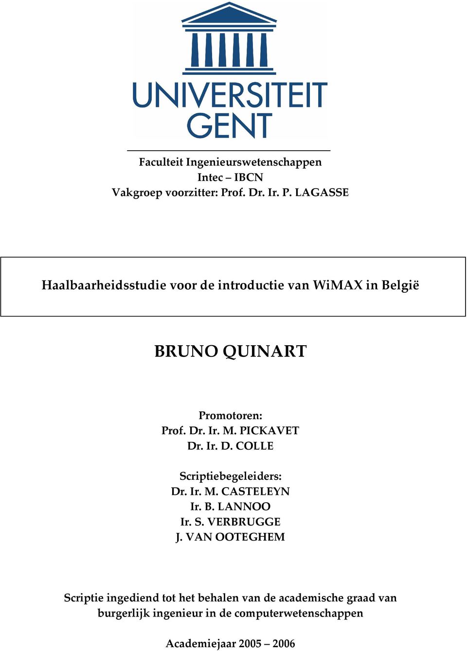 LAGASSE Haalbaarheidsstudie voor de introductie van WiMAX in België BRUNO QUINART Promotoren: Prof. Dr. Ir. M.